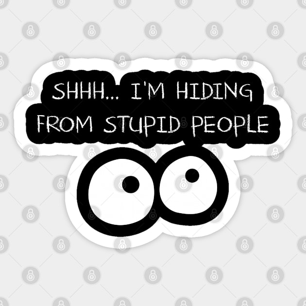 SHHH I'm Hiding From Stupid People Sticker by indigosstuff